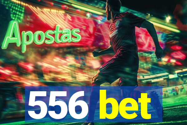 556 bet